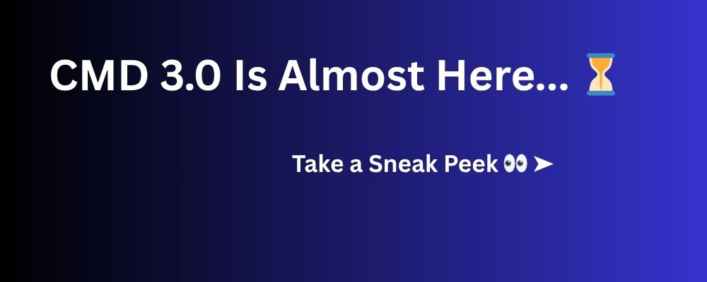 🚀CMD 3.0 Is Almost Here — Here’s Your First Look